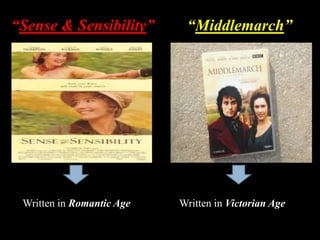 “Sense & Sensibility” “Middlemarch”
Written in Romantic Age Written in Victorian Age
 