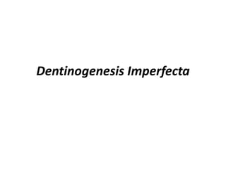 Dentinogenesis Imperfecta
 