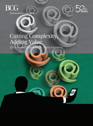 Cutting Complexity,
Adding Value
Efficiency and Effectiveness in Digital Advertising
 