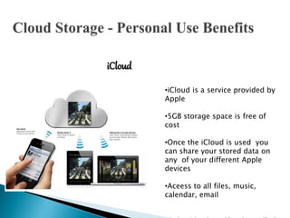  With cloud storage, there's no need for CDs,
external hard drives, or localized servers.
 Data is quickly and automatic...