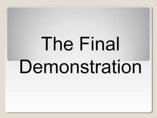The Final
Demonstration
 