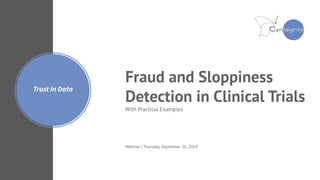 Trust in Data
Fraud and Sloppiness
Detection in Clinical Trials
With Practical Examples
Webinar | Thursday, September 26, 2019
 