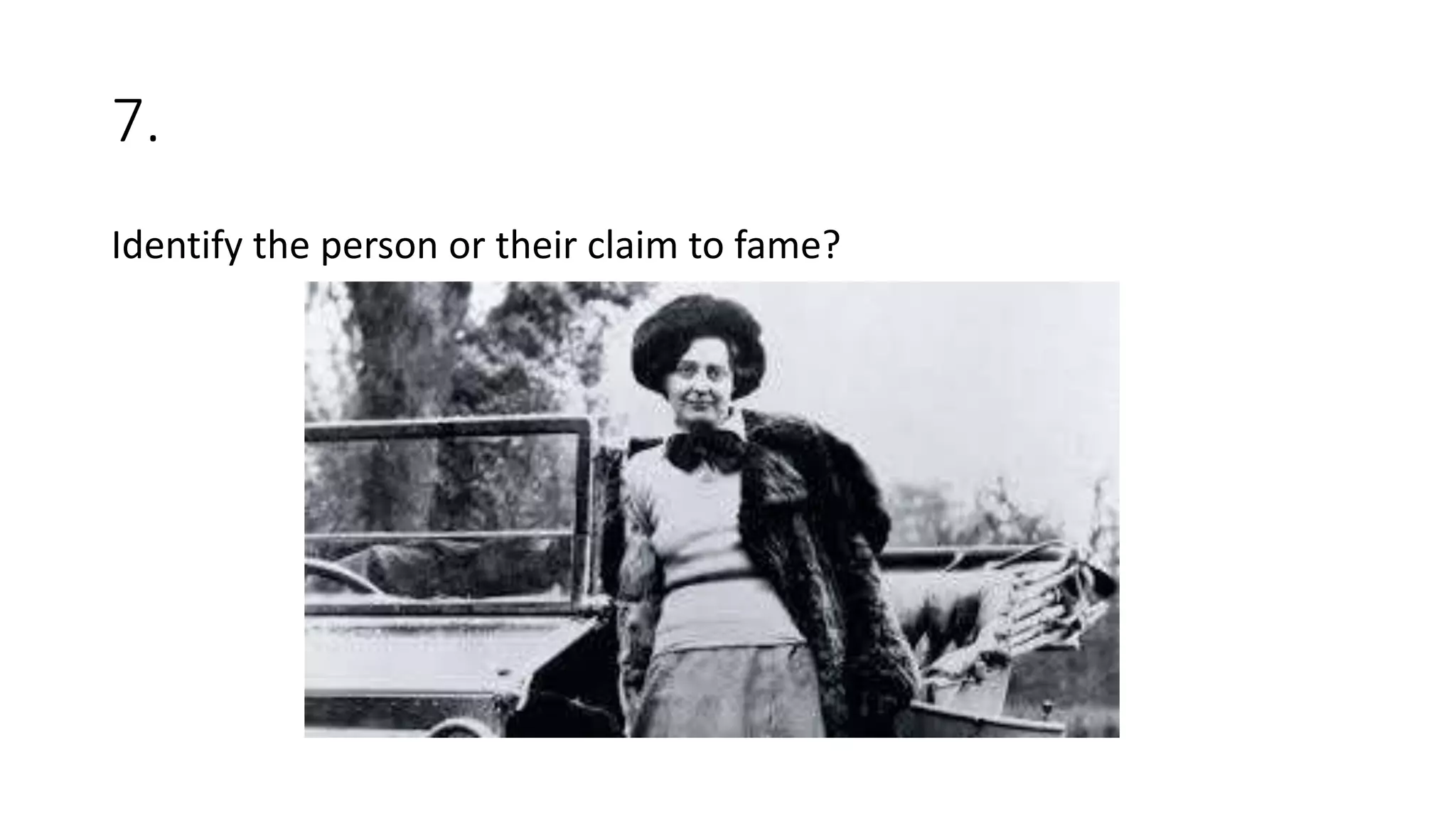 7.
Identify the person or their claim to fame?
 