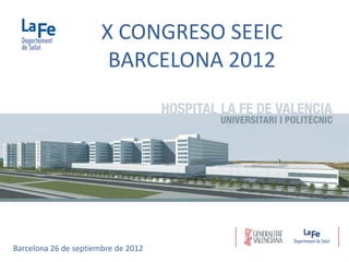 X CONGRESO SEEIC
                        BARCELONA 2012




Barcelona 26 de septiembre de 2012
 