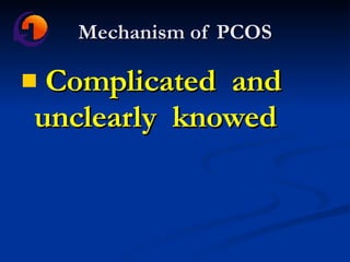 Mechanism of PCOS Complicated  and unclearly  knowed 