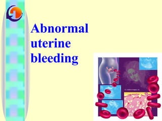 Abnormal uterine bleeding 