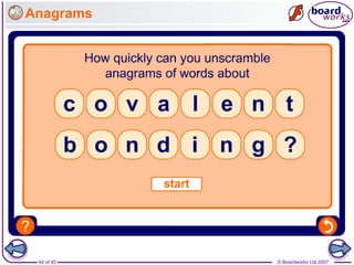 © Boardworks Ltd 2007
44 of 45
Anagrams
 