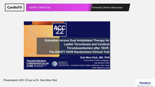 Armando Oterino Manzanas
ADAPT-TAVR Trial
Presentación ACC 22 por el Dr. Duk-Woo Park
 