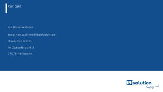 Kontakt
Jonathan Wallner
Jonathan.Wallner@ibsolution.de
IBsolution GmbH
Im Zukunftspark 8
74076 Heilbronn
 