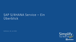 SAP S/4HANA Service – Ein
Überblick
Heilbronn, 26. Juli 2022
 