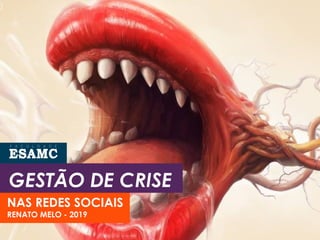 GESTÃO DE CRISE
NAS REDES SOCIAIS
RENATO MELO - 2019
 