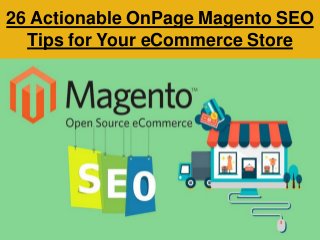 26 Actionable OnPage Magento SEO
Tips for Your eCommerce Store
 