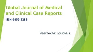 Global Journal of Medical
and Clinical Case Reports
ISSN-2455-5282
Peertechz Journals
 