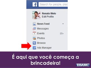 É aqui que você começa a
brincadeira!
 