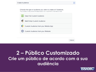 2 – Público Customizado
Crie um público de acordo com a sua
audiência
 