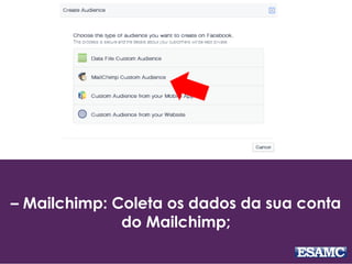 – Mailchimp: Coleta os dados da sua conta
do Mailchimp;
 