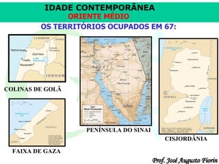 OS TERRITÓRIOS OCUPADOS EM 67: COLINAS DE GOLÃ FAIXA DE GAZA PENÍNSULA DO SINAI CISJORDÂNIA 