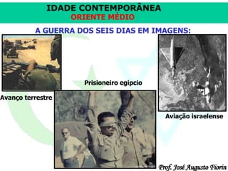 A GUERRA DOS SEIS DIAS EM IMAGENS: Avanço terrestre Prisioneiro egípcio Aviação israelense 