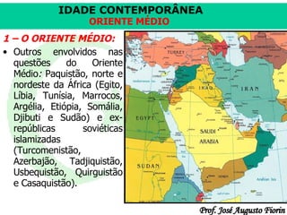 1 – O ORIENTE MÉDIO: Outros envolvidos nas questões do Oriente Médio :  Paquistão, norte e nordeste da África (Egito, Líbia, Tunísia, Marrocos, Argélia, Etiópia, Somália, Djibuti e Sudão) e ex-repúblicas soviéticas islamizadas (Turcomenistão, Azerbajão, Tadjiquistão, Usbequistão, Quirguistão e Casaquistão). 
