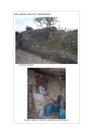 LOS CASALES. CASETA Nº 3. FOTOGRAFIAS.




    Vista desde el bancal.




            Pesebre y objetos. Se observa el rudimentario puntal de madera.
 