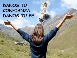 DANOS TU
CONFIANZA
DANOS TU FE
 