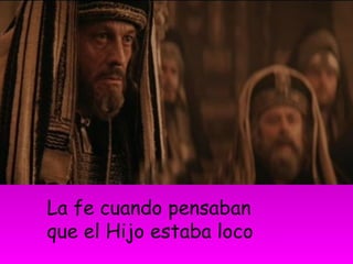 La fe cuando pensaban
que el Hijo estaba loco
 