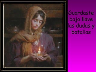 Guardaste
bajo llave
las dudas y
batallas
 