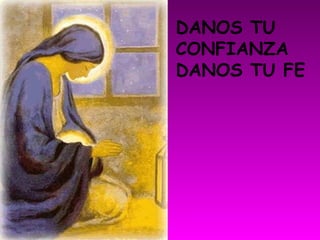DANOS TU
CONFIANZA
DANOS TU FE
 