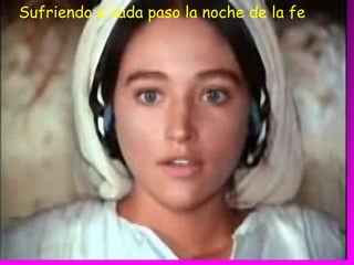 Sufriendo a cada paso la noche de la fe
 
