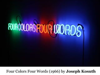 32
Four Colors Four Words (1966) by Joseph Kosuth
 