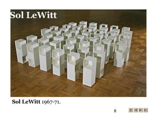 8
Sol LeWitt 1967-71.
Sol LeWitt
 