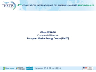 Oliver WRAGG
Commercial Director
European Marine Energy Centre (EMEC)
 