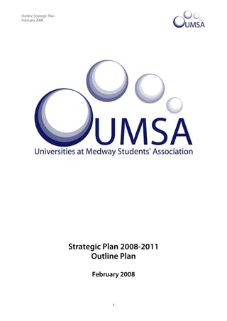 Outline Strategic Plan
February 2008




                         Strategic Plan 2008-2011
                               Outline Plan

                               February 2008



                                     1
 