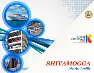SHIVAMOGGA
District Profile
 