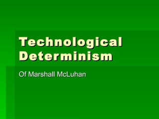 Technological Determinism Of Marshall McLuhan 