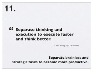 More work hours doesn’t mean more
productivity. Use constraints as opportunities.
10.
 
