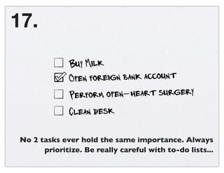 16.
Break the unreasonable down
into little reasonable chunks. A
big goal is only achieved when
every little thing that you do
everyday, gets you closer to
that goal.
- Maren Kate, Escaping the 9 to 5
“
 