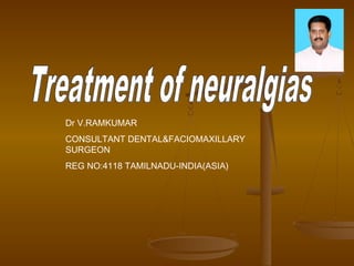 Dr V.RAMKUMAR 
CONSULTANT DENTAL&FACIOMAXILLARY 
SURGEON 
REG NO:4118 TAMILNADU-INDIA(ASIA) 
 