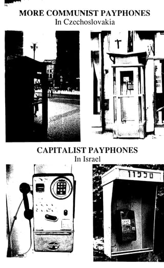 A a �.4 -
" '
MORE COMMUNIST PAYPHONES
In Czechoslovakia
CAPITALIST PAYPHONES
In Israel
 