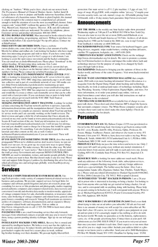 clicking Oil "Authori>." While you're there. check out our newe�t hook ­
The Prepllra/or:v Manu(// (!f Chemim{ Hilt/tire Agent.l. Author Jared R.
I .edgard sho...... <; u<., how to prepare and handle nUnlerou:.. ha7ardou.� chemi­
cal i>ubstance� of a ha/ardous nature. Written in plain English, this manual
i� simple enough for the common man to comprehend yet advanced
enough to hold the attention of even the m()�t accompl i<;hed chem,..,t. Enter
coupon code "winter2600" ( without the quotes) for I lVYr, off your order.
Visa. Ma�terCard. American Expre��. Di..,cover. Jell. and old fa�hioned
check<; and money (Jrder� are velcomed. No order� by telephone. please.
Cu�tomer �ervice and product intormatlOn: HOO-6H I -StN5.
BtJYING HOOKS AND MORK Mall intere...ted in boob, related to hack­
ing. �ecurity. phreakinp.. programming. and more. Willing to purcha�e rea­
... onable books/offer�. I do search Google! No rip-off... p1ea:-,e. Contact me
at Ibda(�il att.net.
FREE SOFTWARE DISTRIBUTION. I have a wehi>J(c
( www.eloder.com. come check it out ! ) that ha� a bur amount of traffic.
Mo�t1y for debian and redhat cds. I ,lIll looking for hacker� who have made
their own intere�ting program� and wish to i>hare. I f you have ...ome really
interesting app�. I can give you (for free!) a page or a �ub domain. I am
looking to a��ist the open source movement and the hacker community,
You can email me at eloder0lhotmail.col11. Plea�e place "download" in the
,>ubject heading. All interesting idea... welcome. Eric I "oder.
NEED DIAL UP HACKING INFO l'>tep:.. invoh ed, current dl<1l 11p�.
Clc.) Also looking for places on the Internet where I can get unli ...ted phone
numbers for free. Plea<;e contact me at hillm2(a' prodigy.net.
THE NEW YORK CITY INDEPENDENT MEDIA CENTER ( N YC­
IMC) i� looking for donation:.. to help build an IU sener to ho�t it:.. open
puhlishing weh �ite. NYC-IMC ( http://llyc.i ndymedia.org) is an al! ohll1-
teer collective and is part of a worldwide network of over 1 00 nwdia cen­
ter<; (hup:l/www.illdymedia.org) dedicated lo maintaining an open
publishing web sy<;tem covering progre:..:..ie i�:..ues and built u�ing open
.�ource technologies. NYC-IMC has outgrown it� current �erver and ho�t
and vould like to create a robust. rack mountahle ,>erver that can he collo­
cated Vvith a faster provider. If you can donate time or parh to help huild
our i>erver, plea<,e get in touch with the N YC-IMC Tech Team at
i nlC-nyc-tech (8)indymedia.org.
SEEKING INFORMATION ABOUT TRACFONE. Looking for techni­
cal data concerning the Tradone network and how it operale�, e�pecially
information about airtime and the manipulation thereof. I have heen work­
ing for SOme time to compile an extetl",ive tutonal about Tracfone and how
it� service works and I am currently working on the founh revision. The
third revision and quite a little bit of informatIon that I have already dii>­
covered on my own can be found at www.america�Jea:..twanted.com in the
Scam� & Fraud section of the site. Send any information via e-mail to
tracfone-respome@ america...lea...twalltecl.com. I Vvill not pay for informa­
tion and you shouldn't Vvant to charge for it because that would be again�l
your hacker ethics. Or �omething. I am abo looking for people to Vvrite
tutoriah and other content on thi... �ite a:.. wel l . Contact
webma:..ter@ americaslca�twanted.c0111 i l you are intcrc<;tcd. Tbc�c will
also be unpaid positions.
IF YOU DON'T WANT SOMETHING TO BE TRLTE, doe� that make it
propaganda? When we're chi ldren and Vve don't want to l i i>ten. we put nur
hands over our cars. A� we grow up. we create new way:.. to ignore thing�
we don't want to hear. We make ('xcu�e,>. We l ook the other way. We label
thing� "propaganda" or 'care tactic<;." But it doe�n't work. It doe:..n't make
the truth go away. Government and corporate M I N D CONTROL PRO­
GRAMS arc u<;ed to intimidate. torture, and murder people globally. Il may
not be what you want to hear. But that doesn't make it any les� true. PJea�e
vi�it and <;upport John Gregory Lambros hy distributing this ad to free clas­
�itled advertising -" ites and newsgroups globally. www.braJ:ilboycotLorg
THANK YOll'
Services
V INTAGE COMI'UTER R.:SOURCES FOR RESEARCH. Vin­
tageTech provide� a wide variety of computer h istorical related services for
bu�ines,> and academia. We provide: <;upport service� for legal nnm I'm
computer and software patent litigation and prior an research; props and
cOllSultmg for movIe or Iilm productIon and photography i>tudioi> requiring
period authentic computers and computerrelated items: data recovery and
conver:..ion from old and oh<;olete data media to modern media; apprai '>als
of vintage computer item<; for sale. charitable donation, or Illsurance valua­
tions; �ale� hrokering of vmtage computers and related items: general com­
puter h i�lory consulting and research. VintageTech maintain<; an exten<;ive
archive of computer<;, software, documentation, and an expan:..ive library
of computer related hook<; and maga/.ine'>. Vi�it u� online at
http://www.vintagetech.com Of call + I 925 294 5900 10 learn more about
the <;ervice<; we provide.
PAY2SEND.COM i� an e-mail forwardmg service that only forwards
me,>�age� from whiteJi...ted contacts or people who pay you to receive from
them, u<;ing a patent-pending identity technIque. Sign up via our web page
form.
INTELLIGENT HACKERS LTNIX SHELL. Rever�e.Net is owned and
operated by intelligent hacker:... We belleve every u<;er has the right to on­
line <;ecurity and privacy. I n today hO'>li ie anti-hacker atmo...phere. intelli­
gent hacker� require the need for a i>ecure place to work. without
hig-brother looking over their shoulder. We pnn ide highly tillered DoS
Winter 2003-2004
protection. Our main <,crver i'> a P3 1 .2 ghl: machine. 1 .5 gig� of ram, 5 1 2
meg� of �wap. 40 gig EIDE, with complete online "prii.lcy. " Compile your
favorite security tool i>. Ui>t;� <;:..h. �tuJlJlel, IImap. etc. Affordahle pricmg from
S J O/rnonth. with a 14 day money hack guarantee. http;//www.rever�e.net/
Announcements
OFF THE HOOK i� the weekly one hour hacker radio <;hov, pre�ented
Wedne�day Illght:. al 7:00 pm ET on WBAI 99.S FM in New York City
You can al :..o tune in over the net at wWVv.2600.eom/offthehook or on
:..hortwave in North and SOLlth Amcnca at 74 1 5 kll!. Archive,> of all �how�
dating back to 1 99H can be found at lhe 26()() �ite. no!. i n mp3 format!
Your feedback i :.. welcome at oth @'2600.colll
HACKERSHOMEPAGE.COM. Your <;ource for keyboard logger.... gam­
hling devices. magnetic stripe reaJer/wriler�, vending machine defeater�.
�ateJ1 ite TV equipmenL lockpid,>. etc. . . (407) 6S0-2RJO.
CHRISTIAN HACKERS' ASSOCIATION: Check out the Vvebpage
http://www.chrii>tianhacker.org for detad�. We exii>t to promote a commu­
nity for Christian hacker� to dii>cu:-,� and impact the realm where faith and
technology intersect for the purpo�e of seeing llve... changed by God'<;
grace through faith in Je�u�.
HACKERMINJ>: Dedicated to bringing you the opinion� of tho�e in the
hacker world. and home of the e/ine Freqllemy. Vi�it wwv..hackermind.tlet
for detail:...
no YOl] WANT ANOTHER PRINTED MA(;AZINE that complc­
ment<; 26{)() wilh even more hackIng information'! Billllr' Re]'()/ut;(Jf/ i'> a
mllga/.ine from thc Digital Dawg Pound about hacking and technology.
Specifically, we look at underground topics of technology including: Hack­
ing. Phreaking, Security. Urhan Exploration, Digital Rights. and morc. For
more Illformation. or to order your printed copy online. vi�it u� at
http://www.binrev.com/ where you will also find in...truction... on mull or­
der<;. Welcome to the revolutionl
VMYTHS.COM AUDIO RANTS arc available free of charge to com­
puter talk show:... The<;e short and often hiltlfiou:-, MPJ<; di�pel the hysteria
that surround:.. computer viru:..e:... The While HOLlse computer '>ecllrity advi­
i>or hate:.. thei>e rants ( and we don't make thi� claim tightly ). Check out
Vmyth�.com/new....cfrn for detai l...,
Personals
STORMBRINGER'S 411: My Habea<; Corpu... (2255) wa,> ju.�t denied �o
I'm in for the 262 month long haul. Am trying to get back in contact with
the D.C. Clew, Roadie, Joe630. Alby, Protozoa. Ophic. Profcs:..or, Dr.
heeze, Mudge, VaxBui>ter. Pan/,er. and whoever el<;c want" to write. PT.
Rarnum, I lo�t your 4 1 1 . Wirele.�,>, ham. data over radio 1 :-' my bag. Write:
William K. Smith. 446H4-0R3, FCI Cumberland Unit A- I . PO BO. 1 000,
Cumberland, M D 2 1 SOl (web: www....tormhrillger.tv).
PRISON SUCKS! Help me pa,>� the time in here and write to me, Only 2
more year<., lcft and I am going crazy without any mental i>timulalion. I
welcome letter... from anyone and wlll reply to each and every one. Jeremy
Cushing #J5 1 1 }O. Ccntinela State Pri'>on. P.O. Box 9 1 1 . Imperial, CA
9225 1
RESOtJRCE MAN i� looking for more addre.��e� (�nail mail). Plea�e
�enJ any addre�...e... of the rollowing: book cJuh�, �ub�cri ption �ervice�.
new�paper:... computerlhacking maga!.ine�, and any foreign addre......e�
v,hich are a "pecial delight. The further <l'Way the heller. Also. I am a
rnanga/anime fanatic (dhl, Digimon, Outlaw Star, Chobits, Tenchi Muyo.
etc.). Plea�e <;cnd any related information to: Daniyel Slgsworth # 1 062Hg2,
PO Box 2000. Colorado City. TX 795 1 2. Will re.�p()nd i f desired.
AN INTERESTED '·TO-BE·· HACKER I N PRISON: I am a 2 R year
old in prison who i:.. intere�ted in learning on being a hacker. I'm looking to
hear from anyone who call help me get started on being a hacker, for ad­
vice, and to corre:-.pond with on anything doing with hacki ng. Please help
an lip and coming 10 be hacker out. r will correspond with anyone. Write to
me at: M ichael Engehrehon #245523, Prairie Correctional Faci lity. PO
Box 500, Appleton. M N 562013.
ONLY SUBSCRIBERS CAN ADVERTISE IN 2600! Don't even think
about tryIng to take out an ad unle:"i> you <;ubscnhe ! All (1(1<; are free and
there is no amount of money we will accept for a non-sub:..eriher ad. We
hope thai's clear. Of course. we re,>erve the right tn pa�� judgmcnt on your
ad and not print il if It':-. am;.I/,ingly <;tupid or ha� nothmg at all to do with
the hacker 'World. We make no guarantee a� to the hone�lY, righteou�ne��_
<;anity. etc. of the peoplc a(h enising here. Contact thell} at your peri l. All
�ubmisslom are for ONE ISSUR ONLY ! J f you want to run your ad more
than once you mu�t re�ubmit it each time. Don't expect u'> to run more than
one acl lor you in a <;ingle i��ue either. Include your addres... label or a pho­
tocopy <;0 v,e know you're a �ubscnber. Send your ad to 2600 Marketplace,
PO Box 99. M iddle bland. N Y 1 1 953. Deadline for Spring i�sue: 31 1 /04.
Page 57
 