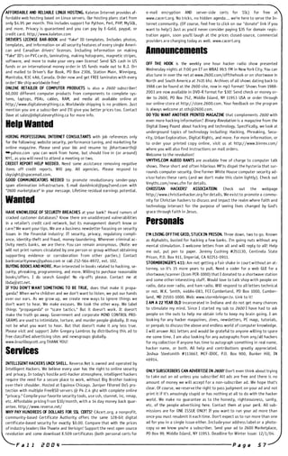 AFFORDABLE AND RELlABLE LINUX HOSTING. Ka leton Internet provides af­
fordable web hosting based on Linux servers. Our hosti n g plans start from
o n ly $4.95 per month. Thi" i ncludes support for Python , Perl, P H P, MySQL,
and more. Privacy is guaranteed and you can pay by E-GoLd, paypal, or
credit card. http://www. ka leton.com
DRIVER'S LICENSE BAR-BOOK and "fake" ID templates. Includes photos.
templates, and information on all security features of every single Ameri­
can and Canadian drivers' licenses. Including information on making
"fake" ID's o n PVC cards, laminating, making holograms, magnetic stripes,
softwa re, and more to make your very own license! Send $25 cash i n US
funds or a n i nternational money order i n US funds made out to R.J. Orr
and maiLed to Driver's Bar Book, PO Box 2306, Station Mai n , Winnipeg,
Manitoba, R3C 4A6, Canada. Order now and get FREE laminates with every
order! We ship worldwide free!
ONLINE RETAILER OF COMPUTER PRODUCTS ;, abu d 2600 subscriber!
60,000 different computer products from components to complete sys­
tems, laptops, PDAs, cables, RAM, and media all available online at
http://www.digitaleverything.ca. Worldwide shipping is no problem. Just
mention you a re a subscriber and I'll give you better prices too. Contact
Dave at sales@digita leverythi ng.ca for more info.
Help Wanted
HIRING PROFESSIONAL INTERNET CONSULTANTS with job references o n ly
for the following: website security, performance tuning, and ma rketing for
o n line magazine. Please send your bio and resume to: jbha rtsworth@
"yahoo.com -you can work from home, but should live i n (or around)
NYC, as you will need to attend a meeting or two.
CREDIT REPORT HELP NEEDED. Need some assistance removing negative
items off credit reports. Will pay. All agencies. Please respond to
s kysight@spacemail.co m .
GOOD COMMUNICATORS NEEDED to promote revolutionary sender-pays
spam elimination infrastructure. E-mail david nicol@pay2send.com with
"2600 marketplace" in your message. lifetime residual earnings potential.
Wanted
HAVE KNOWLEDGE OF SECURITY BREACHES at your bank? Heard rumors of
cracked customer databases? Know there are unaddressed vulnerabilities
in a retailer's credit card network, but its management doesn't know or
care? We want your tips. We are a business newsletter focusing on security
issues in the financial industry: IT security, privacy, regulatory compli­
a nce, identity-theft and fraud, money-laundering. Wherever criminal ac­
tivity meets banks, we are there. You ca n remain a nonymous. ( N ote: we
will not print rumors circulated by one person or group without obtaining
supporting evidence or corroboration from other parties.) Contact
banksecuritynews@yahoo.com or caU 2 12-564-8972, ext. 102.
BUYING BOOKS AND MORE. Man interested i n books related to hacki ng, se­
curity, ph reaki ng, programming, and more. Willi n g to purchase reasonable
books/offers. I do search Google! No rip-offs please. Contact me at
lbda@att.net.
IF YOU DON'!" WANT SOMETHING TO BE TRUE, does that make it propa­
ganda? When we're children and we don't want to listen, we put our hands
over our ears. As we grow up, we create new ways to ignore things we
don't want to hear. We make excuses. We look the other way. We label
things "propaganda" or "scare tactics." BuL it doe::.n't work. It doesn't
make the truth go away. Government and corporate MIND CONTROL PRO­
GRAMS are used to i ntimidate, torture, and murder people globa lly. It may
not be what you want to hear. But that doesn't make it a ny less true.
Please visit and support John G regory Lambros by distributi n g this ad to
free classified advertising sites and newsgroups globa lly.
www.brazilboycott.org THAN K YO U !
Services
INTELLIGENT HACKERS UNIX SHELl. Reverse.Net is owned and operated by
Intelligent Hackers. We believe every user has the right to o n line security
and privacy. In today's hostile a nti-hacker atmosphere, i ntelligent hackers
require the Ileed for a secure place to work, without Big Brother looking
over their shoulder. H osted at Equinox Chicago. Juniper filtered DoS pro­
tection with m u ltiple FreeBSD servers @ P4 2.4 ghz with complete online
"privacy." Compile your favorite security tools, use ssh, stun nel, i re, nmap,
etc. Affordable pricing from $ 10/month, with a 14 day money back quar­
antee. http://www. reverse.net/
WHY PAY HUNDREDS OF DOLLARS FOR SSL CERTS? CAcert.org. a nonprofit.
community-based Certificate Authority offers the same 128-bit digita l
certificate-based security for exactly $0.00. Compare that with the prices
of industry leaders like Thawte and Verisig n ! Support the next open source
revolution and come download X.509 certificates (both personal certs for
e-mail encryption AND server-side certs for SSl) for free at
www.cacert.org. No tricks, n o hidden agenda . . . we're here to serve the In­
ternet community. (Of course, feel free to clilk on our "donate" li n k if you
want to help ! ) Just as you'd never consider payi n g $35 for domain regis­
tration agai n , soon you'll laugh at the prices closed-source, commercia l
providers a r e charging today as well. www.cacert.org
Announcements
OFF TH E HOOK is the weekly one hour hacker radio show presented
Wed nesday nights at 7:00 pm ET on WBAI 99.5 FM i n New York City. You can
also tune i n over the net at www. 2600.com/offthehook or o n shortwave in
North and South America at 7415 khz. Archives of all shows dating back to
1988 can be found at the 2600 site, now i n mp3 format! Shows from 1988-
2003 are now availab le i n DVD-R format for $30! Send check or money or­
der to 2600, PO Box 752, Middle Island, NY 11953 USA or order through
our online store at http://store.2600.com . Your feedback on the program
is always welcome at oth@2600.com.
DO YOU WANT ANOTHER PRINTED MAGAZINE that complements 2600 with
even more hacking i nformation? Binary Revolution is a magazine from the
Digital Dawg Pound about hacking and technology. Specifically, we look at
underground topics of tech nology including: Hacking, Phreaking, Secu­
rity, U rban Exploration, Digita l Rights, and more. For more information, or
to order your printed copy o n line, visit us at http://www.binrev.com/
where you will also find instructions on mail orders.
Welcome to the revoluti o n !
VMYTHS.COM AUDIO RANTS are available free of charge to computer talk
shows. These short and often hila rious MP3s dispel the hysteria that sur­
rounds computer security. One former White House computer security ad­
visor hates these rants (and we don't make this claim lig htly). Check out
Vmyths.com/news.cfm for details.
CHRISTIAN HACKERS' ASSOCIATION: Check out the webpage
http://www.christianhacker.org for details. We exist to promote a commu­
nity for Christian hackers to discuss and i m pact the realm where faith and
technology intersect for the purpose of seeing lives changed by God's
grace through faith i n Jesus.
Personals
I'M lIVING OFFTHE GRID, STUCK IN PRISON. Th ree down. two to go. Known
as Alphabits, busted for hacking a few banks. I'm goi n g nuts without any
mental sti m u lation. I wekome letters from a ll and will reply to a ll! H elp
me out, put pen to paper. Jeremy Cushing #J51130, Centi nela State
Prison, P.O. Box 911, ImperiaL CA 92251-0911.
STORMBRINGER1S 411: Am not getting a fair shake i n court without a n at­
torney, so it's 1 5 more years to pulL Need a coder for a web GUI for a
shortwave/sca nner (lcom PCR-I000) that I donated to a shortwave station
and some other i nteresting stuff. Would love to talk shop with people o n
radio, data over radio, and h a m radio. Will respond to a ll letters technical
or not. W.K. Smith, 44684-083, FCI Cumberland, PO Box 1000, Cumber­
la nd, MD 21501-1000. Web: www.stormbringer.tv. Lin k to it!
I AM A 22 YEAR OLD i n carcerated i n Indiana and do not get many chances
to sti m u late my mind. Si nce I started my sub Lo 2600 I have had to ask
people o n the outs to help me obtain i nfo to keep my brai n going. I am
looking for any hacker magazines, zines, newsletters, PC mags, tutorials,
or penpals to discuss the a bove and endless world of com puter knowledge.
I will answer ALL letters and would be grateful to a nyone willi ng to spare
me some ti me. I a m a lso looking for any autographs from a ny/all hackers
for my collection if anyone has time to autograph somethi ng i n real name,
hacker name, or both. All help and contributions greatly appreciated.
Joshua Steelsmith #113667, MCF-IDOC, P.O. Box 900, Bunker Hill, IN
46914.
ONLY SUBSCRIBERS CAN ADVERTISE IN 2600! Don't even think about trying
to take out a n ad u n less you subscribe! All ads are free and there is no
amount of money we will accept for a non-subscriber ad. We hope that's
clear. Of course, we reserve the right to pass judgment on your ad and not
print it if it's amazingly stupid or has nothing at a ll to do with the hacker
world . We make no guarantee as to the honesty, righteousness, sa nity,
etc. of the people advertising here. Contact them at your peril. AU sub­
missions are for ONE ISSUE O N LY! If you want to run your ad more than
once you must resubmit it each time. Don't expect us to run more than one
ad for you i n a single issue either. Include your address label or a photo­
copy so we know you're a subscriber. Send your ad to 2600 Ma rketplace,
PO Rox 99, Middle Island, NY 11953. Deadline for Winter issue: 1 2/1/04.
F a I I i! a a Ii ----------------------- P a g e 5 7
 