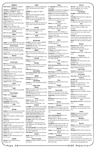AA6El1TINA
Buenos Aires: In the bar at San Jos.e 05.
AUSTRAUA
Adelaide: At the payphones Tlf�·artne Acad­
emy Cinema on Pulteney St. 8 pro.
Brisbane: Hungry Jacks on the Queen St.
Ma lL (RHS, opposite Info Booth). 7 pm.
Canberra: Kr'� Virtual ReaLity Cafe, 11 East
RW, Civic. 7 pm.
Melbourne: Caffeine at Rf'vault bar, 16
Swanston Walk. 6 pm.
Perth: The Merchant Tea and Coffee House,
183 Murray St. 6 pm.
Sydney: The Cry')tal Palace, front
bar/bistro, opposite the bus station area on
Georqe Street at CentraL Station. 6 pm.
AUSTRIA
Graz: Cafe Haltestelle on JakominipLatz.
BRAZIL
Belo Horizonte: Pelego's Bar at A5suteng,
near the payphone. 6 pm.
CANADA
Alberta
FRANCE
Avignon: Bottom of Rue de La Republique in
front of the fountain with the flowers.
7 pm.
Grenoble: Eve, campus ofst. Martin
d'Heres.
Paris: Place d�ta Republique, near the
(empty) fountdin. 6 pm,
Rennes: In front of the store "Blue Box"
close to the place of the Republic. 7 pm.
GREECE
Athens: Outside the bookstore Papaswtiriou
on the corner of Patision and Stournari.
7 pm.
IRELAND
DubLin: At the phone booth� on Wicklow
Street beside Tower Records. 7 pm.
ITALY
Milan: Piazza Lureto in front of McDonalds.
JAPAN
Tokyo: linux Cafe in Akihabara district
6 pm.
NEW ZEALAND
Calgary: Eau Claire Market food court by the Auckland: London Bar, upstairs, WeLLesley
bLand yeLlow wall (formerly the "miLk wall"). St., Auckland Central. 5:30 pm.
British Columbia Christchurch: Java Cafe, corner of High St.
Nanaimo: Tim Horton's at Comox & Wallace.
Vancouver: Pacific Centre Food Fair, one
LeveL down from street leveL by payphones.
4 pm to 9 pm.
Victoria: Eaton Center food court by A&W.
Manitoba
Winnipeg: Garden City Shopping Center,
Center Food Court adjacent to the A & W
restaurant.
and Manchester St.
Wellington: Load Cuba MaLl. 6 pm.
NORWAY
Oslo: Oslo Sentral Train Station. 7 pm.
Tromsoe: The upper floor at Blaa Rock Cafe.
6 pm.
Trondheim: Rick's Cafe in Nordregate. 6 pm.
SCOTLAND
Glasgow: Central Station, payphones next
Florida
Ft. lauderdale: Broward Mall in the food
(ourt. 6 pm .
Gaines.vJU&: In the back of the University of
Florida's Reitz Union food court, 6 pm.
Orlando: Fashion Square Mall foodCourt
between Hovan Gourmet and Manchu Wok.
fi pm.
Tampa: University Mall in the back of the
food court on the 2nd floor. 6 pm.
Georgia
Atlanta: Lenox MalL food court. 7 pm.
Hawaii
Honolulu: Coffee Talk Cafe, 3601 Waialae
Ave. Payphone: (808) 7 32-9184. 6 pm.
Idaho
Boise: BSU Student Union Building, up­
stairs from the main entrance. Payphones:
(208) 342·9700, 9701.
Pocatello: CoLLege Market, 604 South 8th
Street.
ILtinois
Chicago: Union Station in the Great Hall
near the payphones.
Indiana
Evansviu.e: Barnes and NobLe cafe at 624 S
Green River Rd.
Ft. Wayne: Glenbrook MaLL food court in
front of Sbarro's. 6 pm.
IndianapoLis: (orner Coffee, 251 East 11th
St. , corner of 11th and Alabama.
South Bend (Mishawaka): Barnes and Noble
cafe, 4601 Grape Rd.
Iowa
New York
New York: ritigrolJ[l Center. in the lobby.
near the payphones, 153 E 53rd St.,
between LexingtOtl & 3rd.
NorthCarolina
Charlotte: South Park MalL food court.
7 pm,
Greensboro: Bear Rock Cafe, Friendly Shop­
ping Center. 6 pm.
Rateigh! Tek Cafe And Internet Gaming Cen­
ter, Royal MaLL, 3801 Hillsborough St. 6 pm.
Ohio
Akron: Arabica on W. Market Street, inter­
section of Hawkins, W. Market, and
Exchange.
Cleveland: University Circle Arabica, 11300
Juniper Rd. Upstairs, turn right, second
room on Left.
Columbus: Convention Center (downtown),
suuth (hotel) half, carpeted payphone area,
near restrooms, north of food court. 7 pm.
Dayton: At the Marions behind the Dayton
Mall.
Oklahoma
Oklahoma City: Cafe Bella, southeast corner
of SW 89th Street and Penn.
Tulsa: Woodland Hills Mall food court.
Oregon
Portland: Backspace Cafe, 115 NW 5th Ave.
6 pm.
Pennsylvania
Allentown: Panera Bread on Route 145
(Whitehall). 6 pm.
Philadelphia: 30th Street Station, under
N B . k
to PLatform 1. 7 pm.
Ames: Santa Fe Espresso, 116 WeLch Ave.
Moncton: Groun:;er��::�rks Internet
SLOVAKIA Kansas
�::u
e
��:
s
���l;am Pitt Union building on
Cafe, 720 Main St. 7 pm.
Bratislava: at Polus City Center in the food Kansas City (Overland Park): Oak Park MaLL
the University of Pittsburgh campus by the
Ontario
court (opposite side of the escaLators).
food court.
Barrie: WiLLiam's Coffee Pub, 505 Bryne
8 pm.
Wichita: Riverside Perk, 1144 Bitting Ave.
Bigelow Boulev;;�;n�;:���
Drive. 7 pm.
Presov City: Ke����
H
�;�u. Louisiana
Charleston: Northwoods Mall in the haLL be-
Guelph: WilLiam's Coffee Pub, 492 Edin Baton Rouge: In the LSU Union BuiLding,
bourgh Road South. 7 pm.
�:��t�n6�:�u��n�sandton City): Sandton food
between the Tiger Pause & McDonaLd's, next
tween Sears an
����-
���:�
�e:�!�::
:
:1���������versity Student Cen-
SWEDEN
�::
h
��::�;
O
:a
e
��e Verte, 620 Conti Street.
Sioux Falls: Empire MaLL, by Burger King.
Ottawa: World Exchange Plaza, 111 Albert
St., second floor. 6:30 pm.
Toronto: Food Bar, 199 CoLLege Street.
Quebec
Montreal: BeLL Amphitheatre, 1000
Gauchetiere Street..
CHINA
Hong Kong: PJcific Coffee in Festival Walk,
Kowloon Tong.
CZECH REPUBllC
Prague: Legenda pub. 6 pm.
DENMARK
Aarhus: In the far corner of the DSB cafe in
the raiLway station.
Copenhagen: Ved Cafe BLasen.
Sonderborg: Cafe Druen. 7:30 pm.
EGYPT
Port Said: At the foot of the Obelisk
(El Missallah).
ENGLAND
Gothenburg: Outside VaniLj. 6 pm. Tennessee
Stockholm: Outside Lava.
6 pm.
SWITZERLAND
Lausanne: In front of the MaeDa beside the
train station.
UNITED STATES
Alabama
Aubum: The student lounge upstJirs in the
Foy Union BuiLding. 7 pm.
Huntsville: Madison Square MaLL i n the food
court near McDonald's. 7 pm.
Tuscaloosa: McFarland MaLL food court near
the front entrance.
Arizona
Phoenix: Borders, 2nd Floor Cafe Area,
2402 E. Camelback Road.
Tucson: Borders in the Park MaLI. 7 pm.
CaLifornia
los Angeles: Union Station, corner of Macy
& Alameda. Inside main entrance by bank
of phones. Payphones: (213) 912-9519,
Maine
Portland: Maine MalL by the bench at the
food court door.
Knoxviu.e: Borders Books Cate across from
Westown MaLL.
Memphis: Cafe inside Bookstar - 3402
Poplar Ave. at Highland. 6 pm.
Maryland
Baltimore: Barnes & Noble cafe at the Inner
Nashviu.e: J-J's Market, 1912 Broadway.
Harbor.
Massachusetts
Boston: Prudential Center Plaza, terrace
food court at the tables near the windows.
Marlborough: Solomon Park Mall food
court.
Northampton: Javanet Cafe across from
PoLaski Park.
Michigan
Texas
Austin: Dobie Mall food court.
Dallas: Mama's Pizza, CampbeLL & Preston.
7 pm.
Houston: Ninfa's Express in front of
Nordstrom's in the Galleria Mall.
San Antonio: North Star Mall food court.
Utah
SaLt lake City: ZCMI Mall in The Park Food
Ann Arbor: The Galleria on South University.
Court.
Minnesota Vermont
Burlington: Borders Books at Church St.
and Cherry St. on the second floor of the
cafe.
Brighton: At the phone boxes by the Sealife 9520; 625-9923, 9924; 613-9704, 9746.
Bloomington: MalL of America, north side
food court, across from Burger King & the
bank of payphones that don't take incoming
calls. Virginia
Arlington: (see District of CoLumbia)
Virginia Beach: lynnhaven MaLL on
Lynnhaven Parkway. 6 pm.
Centre (across the road from the Palace
Pier). 7 pm.
Exeter: At the payphones, Bedford Square.
7 pm.
Hampshire: Outside the Guildhall,
Portsmouth.
Hull: The OLd Gray Mare Pub, opposite H u LL
University. 7 pm.
London: Trocadero Shopping Center (near
Picadilly Circus), lowest Level. 6:30 pm.
Manchester: The Green Room on Whitworth
Street. 7 pm.
Norwich: Main foyer ofthe Norwich "Forum"
Library. 5:30 pm.
Reading: Afro Bar, Merchants Place, off
Friar St. 6 pm.
fINLAND
Helsinki: FenniakortteLi food court
(Vuorikatu 14).
Orange County (lake Forest): Diedrich
Coffee, 22621 Lake Forest Drive. 8 pm.
Sacramento (Citrus Heights): Barnes &
Noble, 6111 Sunrise BLvd. 7 pm.
San Diego: Regents Pizza, 4150 Regents
Park Row #170.
San Francisco: 4 Embarcadero Plaza (in­
side). Payphones: (415) 398-9803, 9804,
9805, 9806.
San Jose (Campbell): Orchard VaLLey Coffee
Shop/Net Cafe on the corner of 5 Central
Ave. and E Campbell Ave.
Santa Barbara: Cafe Siena on State Street.
Colorado
Boulder: Wing Zone food court, 13th and
CoLLege. 6 pm.
District of Columbia
Arlington: Pentagon City MalL in t.he food
court. 6 pm.
Missouri
Kansas City (Independence): Barnes &
NobLe, 19120 East 39th St.
St. louis: Galleria, Highway 40 & Brent­
wood, elevated section, food court area, by
the theaters.
Springfield: Borders Books and Music cof­
feeshop, 3300 South Glenstone Ave, one
block south of BattlefieLd MaLI. 5:30 pm.
Nebraska
Omaha: Crossroads Mdll Food COUIt. 7 pm.
Nevada
las Vegas: PaLms Casino food wurt. 8 pm.
Washington
Seattle: Washin9ton Stilte Convention
Center. 6 pm.
Wisconsin
Madison: Union South (227 N. Randall Ave.)
on the lower Level in the Copper Hearth
Lounge.
Milwaukee: The Node, 1504 E. North Ave.
ALL meetings take pLace on the first Friday
New Mexico of the month. Unless otherwise noted, they
Albuquerque: Winrock MaLL food court, near start at 5 pm local time.
payphones on the lower leveL between the To start a meeting in your city, leave a mes-
fountain & arcade. Payphone5: (505) 883- sage & phone number at (631) 751-7600 or
9985, 9976, 9841. send email to meetings@2600.com.
P a g e 5 /J ----------------------- 2 E. a a fI a 9 a z i n e
 