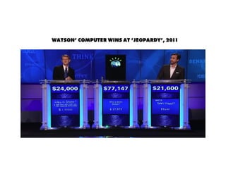 Watson' computer wins at 'Jeopardy', 2011
 
