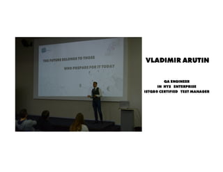 Vladimir Arutin
QA Engineer
in HYS Enterprise
ISTQB® Certified Test Manager
 