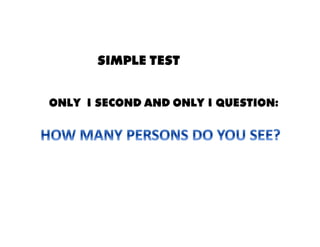SIMPLE TEST
ONLY 1 SECOND AND ONLY 1 QUESTION:
 