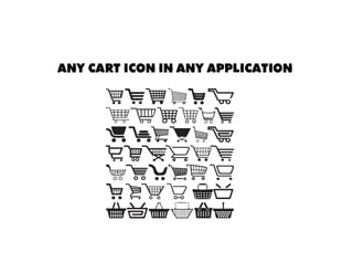 ANY CART ICON IN ANY APPLICATION
 