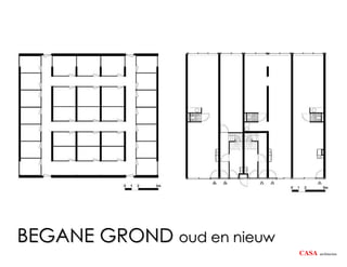 BEGANE GROND oud en nieuw
                            CASA   architecten
 