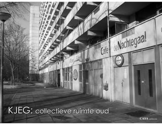 KJEG: collectieve ruimte oud
                               CASA   architecten
 
