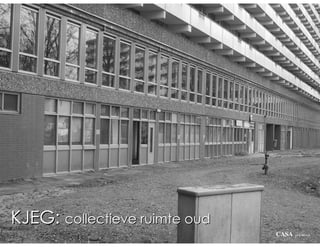 KJEG: collectieve ruimte oud
                               CASA   architecten
 
