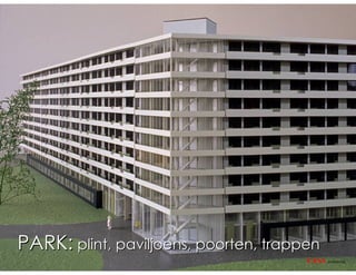 PARK: plint, paviljoens, poorten, trappen
                                       CASA   architecten
 